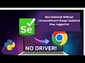 Best Way to Run Selenium Without ChromeDriver No Version Errors Keep Cookies