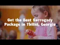 Get the Best Surrogacy Package in Tbilisi Georgia