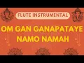 Lagu Divine Om Gan Ganapataye Flute Instrumental | Ganesh Mantra on Flute | ॐ गं गणपतये नमो नम: |