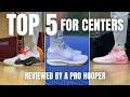 A pro hooper s TOP 5 BASKETBALL SHOES for CENTERS