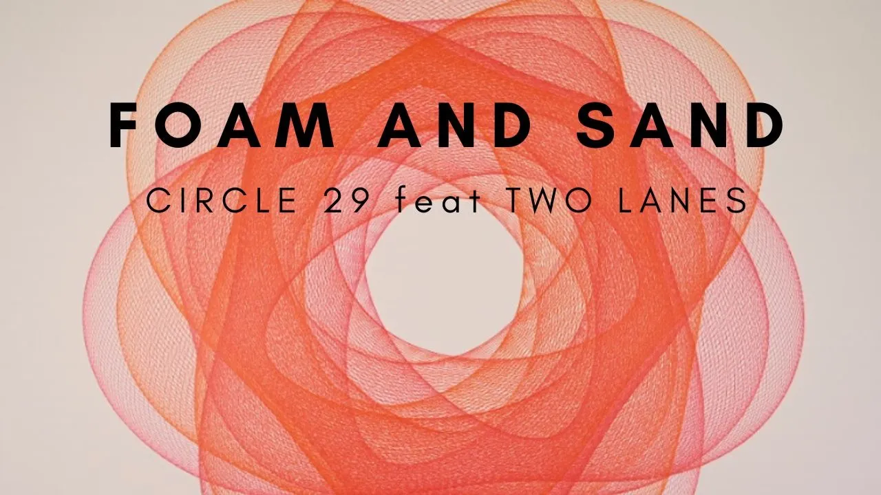 Foam and Sand feat Two Lanes - Circle29 Foam and Sand feat Two Lanes - Circle29