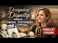 Designing Dignity Through Funeral Stationery - Podcast Episode 26