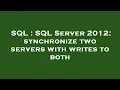 SQL SQL Server 2012 synchronize two servers with writes to both