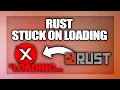 Rust stuck on Loading Screen fix - Full Guide