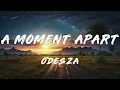 ODESZA - A Moment Apart (Lyrics)