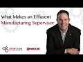 What makes An Efficient Manufacturing Supervisor