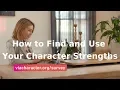 How to Find and Use Your Character Strengths