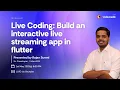 Live Coding Build an Interactive Live streaming App in Flutter