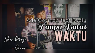 Download TANPA BATAS WAKTU - ADE GOVINDA FEAT FADLY [Acoustic Cover] by Nix Bley MP3