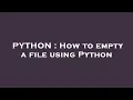 PYTHON How to empty a file using Python