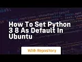 how to set python 3 8 as default in ubuntu