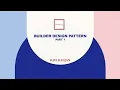 Builder Design Pattern - Part 1