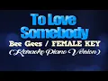 Download Lagu TO LOVE SOMEBODY - Bee Gees/FEMALE KEY (KARAOKE PIANO VERSION)