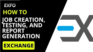 EXFO Exchange Mobile Job Creation Testing and Report Generation How-To