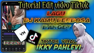 Download TUTORIAL EDIT VIDEO TIKTOK LAGU DJ KAMU BERDOSA BANGET ( IKKY PAHLEVI ) | VIRALLL !!! MP3