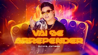 VAI SE ARREPENDER - Dj Ivis e Fatinha (CD +1 do Deejay)