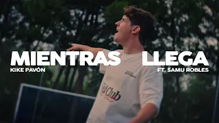 Mientras Llega - Kike Pavón y Samu Robles I Video Oficial