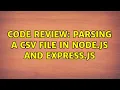 Code Review Parsing a CSV file in node js and express js 2 Solutions