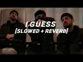 Kr$na - I Guess [ Slowed + Reverbed ]