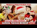 Download Lagu BARU RILIS ‼️LAGU TIMNAS INDONESIA || GARUDA TAKKAN MUNDUR