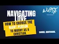 NAVIGATING LOVE AND RELATIONSHIPS HOW TO CHOOSE WHO TO MARRY AS A CHRISTIAN