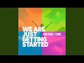 Download Lagu We Are Just Getting Started (feat. Ana Rosa)