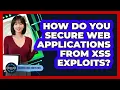 How Do You Secure Web Applications From XSS Exploits