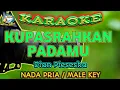Download Lagu KUPASRAHKAN PADAMU || KARAOKE || NADA PRIA || Dian Piesesha