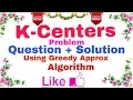 Ep-19 Algorithm K - Centers Problem Question Solution Using Greedy Approximate Algorithm