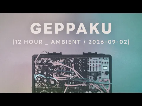 Geppaku / Ambient Session 144 : Modular Synth Ambient