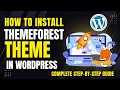 How to Install ThemeForest Theme in WordPress Complete Step-by-Step Guide