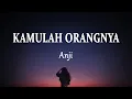 Download Lagu Anji - KAMULAH ORANGNYA (Lirik Lagu)