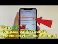 How to turn on or off compass calibration in system services on iPhone X