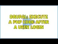 Drupal execute a php code after a user login 2 Solutions