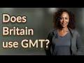 Does Britain use GMT