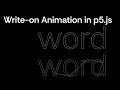 Write-on Typography Animation with p5 js opentype js g js