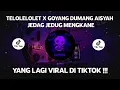 Lagu DJ CAMPURAN VIRAL TIKTOK TELOLELOLET X GOYANG DUMANG AISYAH 2022 JEDAG JEDUG FULL BASS MENGKANE