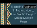 Mastering Pagination in Python How to Use BeautifulSoup to Scrape Multiple Pages