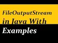 FileOutputStream in Java with Examples