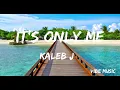 Download Lagu It's Only Me (Lirik) Kaleb J