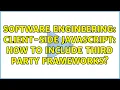 Software Engineering Client-side javascript How to include third party frameworks
