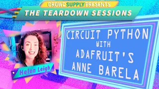 Teardown Session 23 Circuit Python with Adafruit s Anne Barela