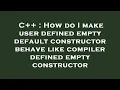 C How do I make user defined empty default constructor behave like compiler defined empty constr