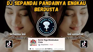 dj sepandai pandainya engkau berdusta dj tega menduakan cinta full remix viral tiktok