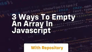 3 ways to empty an array in javascript