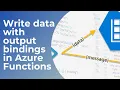 Write data with output bindings in Azure Functions
