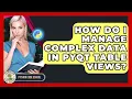 How Do I Manage Complex Data In PyQt Table Views - Python Code School