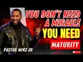 You Don’t Need a Miracle — You Need Maturity - Pastor Mike McClure, Jr