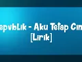 Download Lagu Lirik lagu repvblik - aku tetap cinta