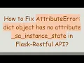 How to Fix AttributeError dict object has no attribute - sa